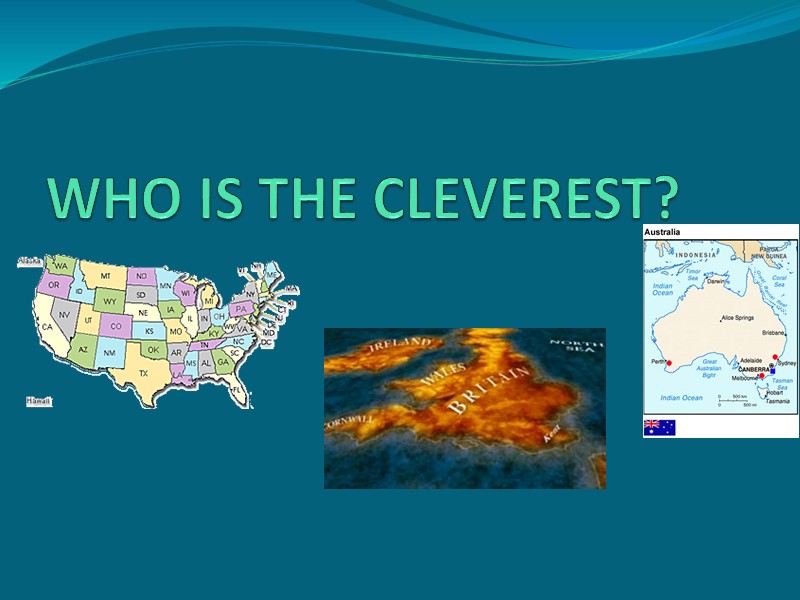 . WHO IS THE CLEVEREST?
